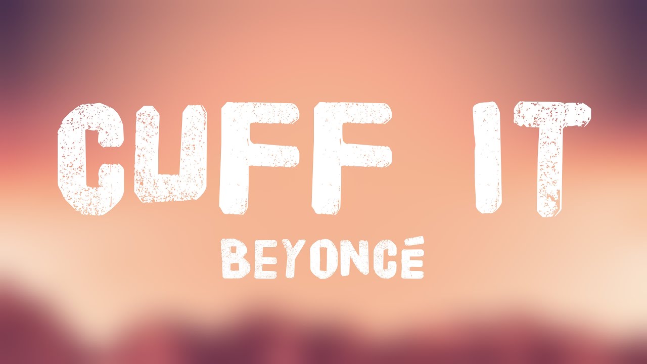 CUFF IT - Beyoncé [Lyrics Video] 🎈 - YouTube