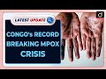 Congo&#39;s Record-Breaking Mpox Crisis | Latest update | Drishti IAS English