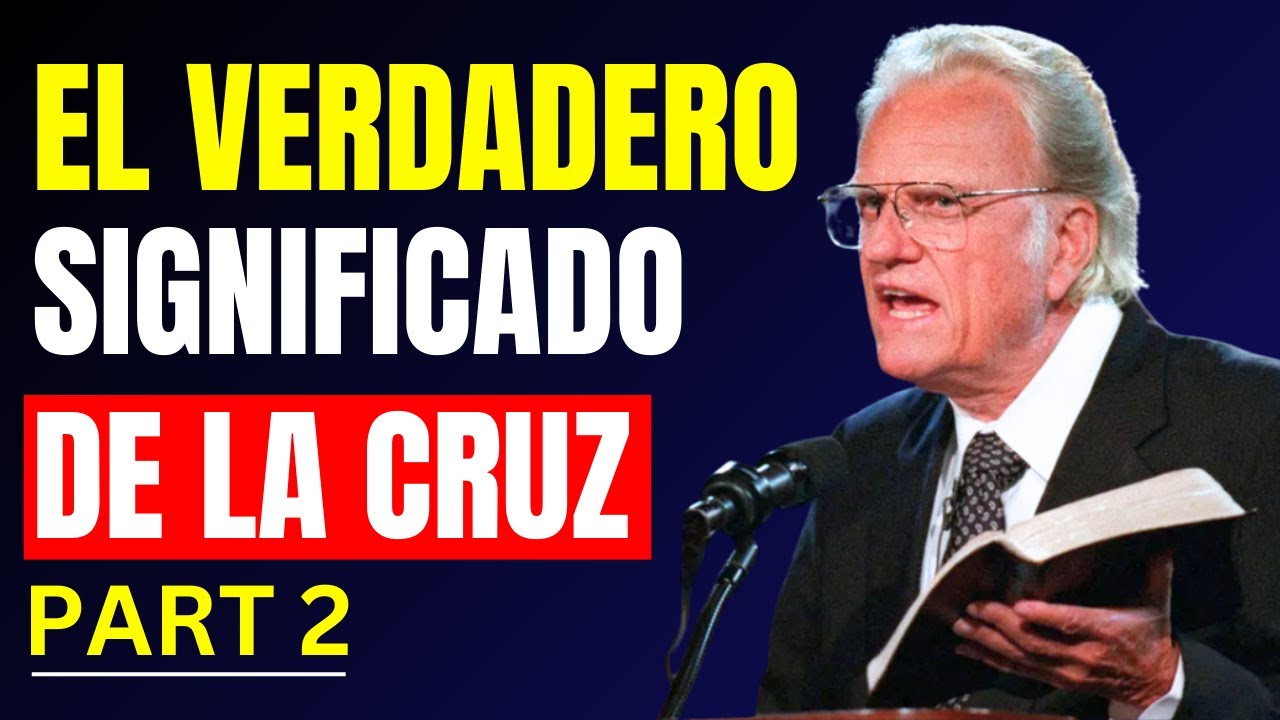 El Verdadero Significado de la Cruz: El Camino a la Salvaciónv | Billy Graham Sermons 2025