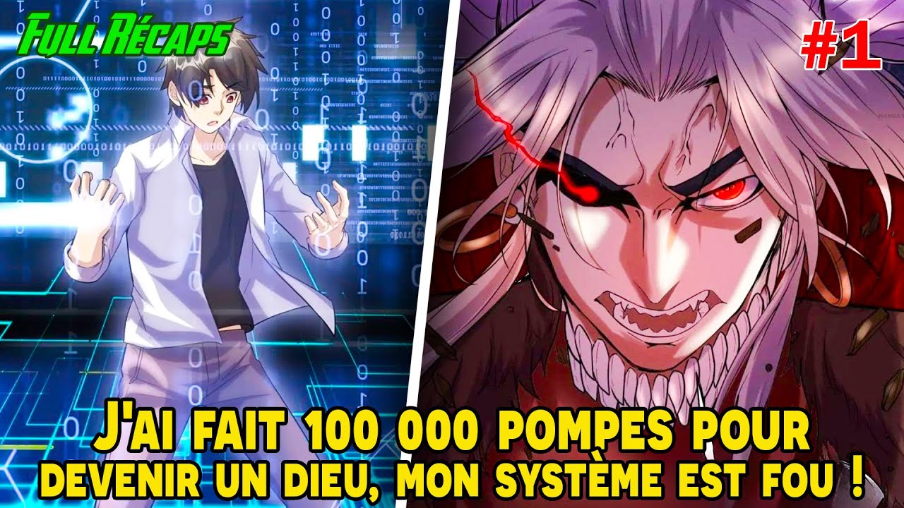 [RÉCAPS 1/2] -  J'ai fait 100 000 pompes pour devenir un dieu, mon système est fou !
