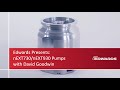 Edwards Presents nEXT730/nEXT930 Turbomolecular Pumps with David Goodwin