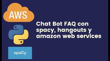 Chat Bot preguntas frecuentes FAQ con spacy, hangouts y amazon web services