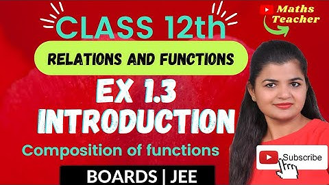 Class 12th Exercise 1.3 Intro | Composition of functions and invertible functions | 12th Maths