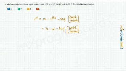 In a buffer solution containing equal concentration of B- and HB,