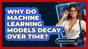 Why Do Machine Learning Models Decay Over Time? - Emerging Tech Insider