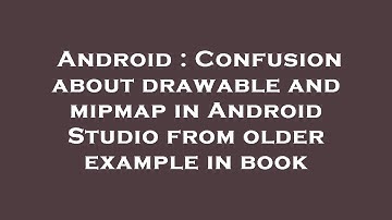 Android : Confusion about drawable and mipmap in Android Studio from older example in book