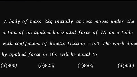 Calculate work done: A body of mass 2kg initially at rest moves under the action of on applied force