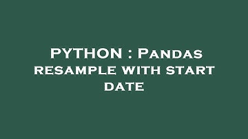 PYTHON : Pandas resample with start date