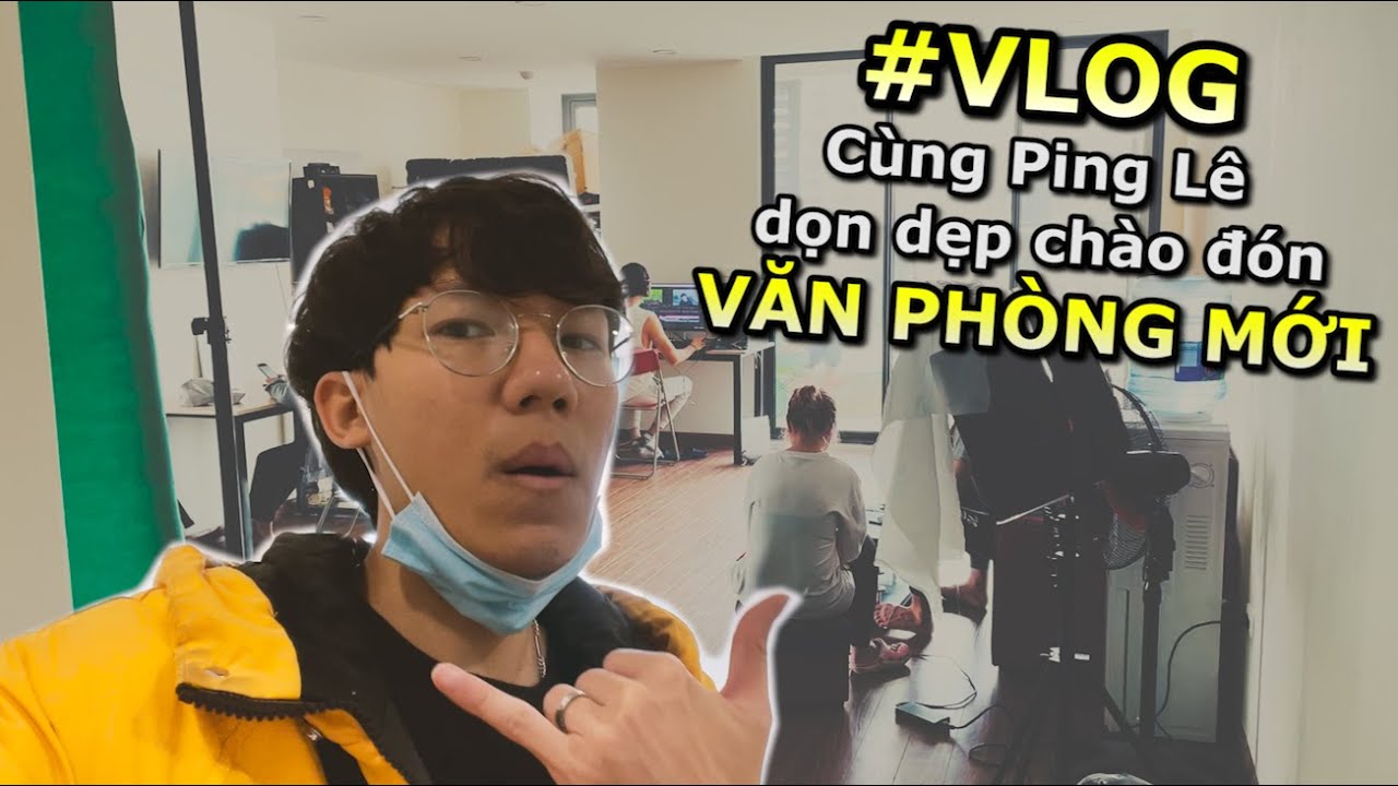 [VLOG] Ping Lê Tạm Biệt Văn Phòng Cũ và Dọn Sang Văn Phòng Mới - YouTube