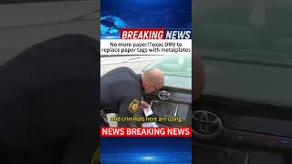 No more paper!Texas DMV to replace paper tags with metal plates#news  #breakingnews