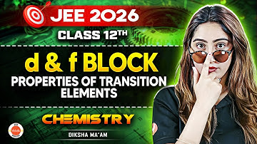 Class 12 | JEE 2026 | d- & f-Block Elements: Properties of Transition Elements | Diksha Ma’am