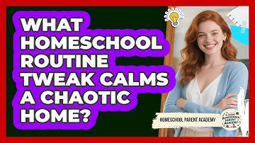 What Homeschool Routine Tweak Calms A Chaotic Home? - Homeschool Parent Academy