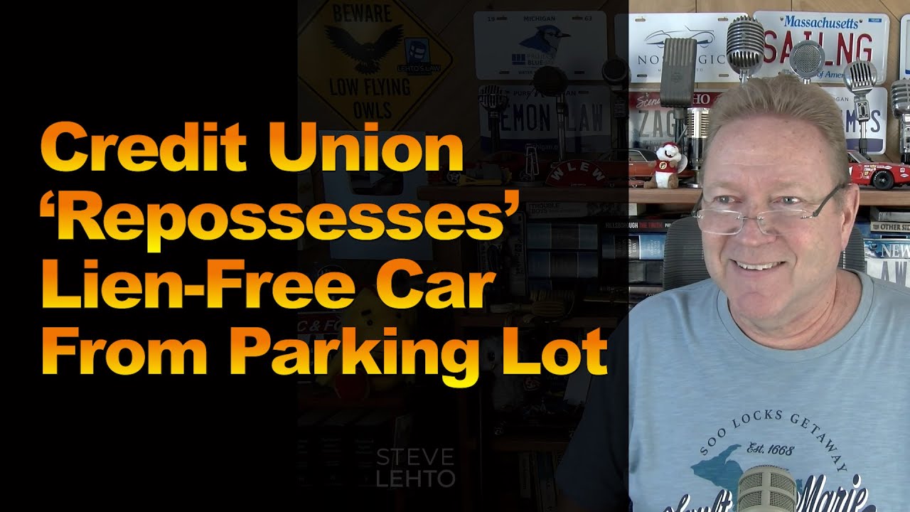 Credit Union ‘Repossesses’ Lien-Free Car From Parking Lot