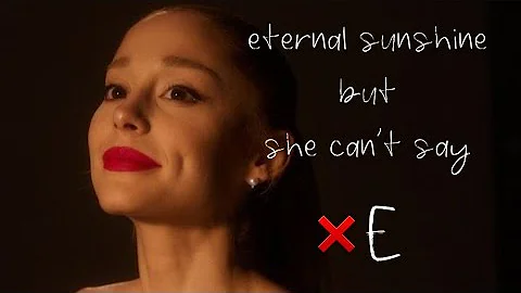 Eternal Sunshine by Ariana Grande but she CAN'T SAY the LETTER "E"