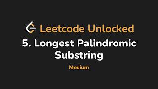 5. Longest Palindromic Substring | Leetcode Unlocked - Python