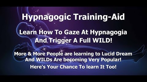 Hypnagogic Training Aid For WILDs - How To Gaze Correctly At Hypnagogia In Order To Trigger A WILD!