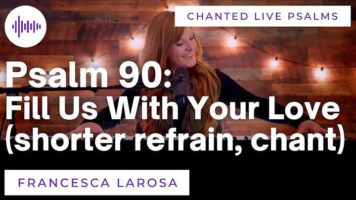 Psalm 90 - Fill Us With Your Love, O Lord - Francesca LaRosa (LIVE with chanted verses)