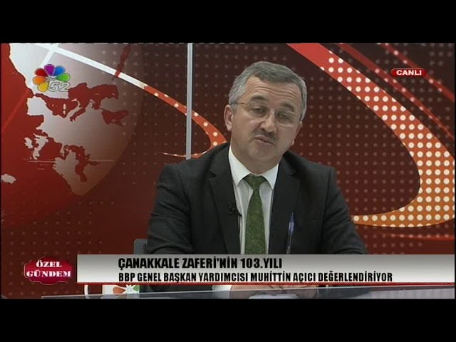 19/03/2018 ÖZEL GÜNDEM - MUHİTTİN AÇICI / BBP GENEL BAŞKAN YARDIMCISI