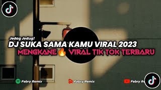 DJ SUKA SAMA KAMU MENGKANE🔥 VIRAL TIK TOK 2023 || By Febry Remix