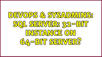 DevOps & SysAdmins: SQL Server: 32-bit instance on 64-bit server? (2 Solutions!!)
