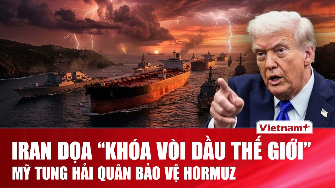 Hormuz nghẹt thở: Trump cam kết bảo vệ dòng dầu, Tehran đòi “thiêu rụi” tàu qua eo biển