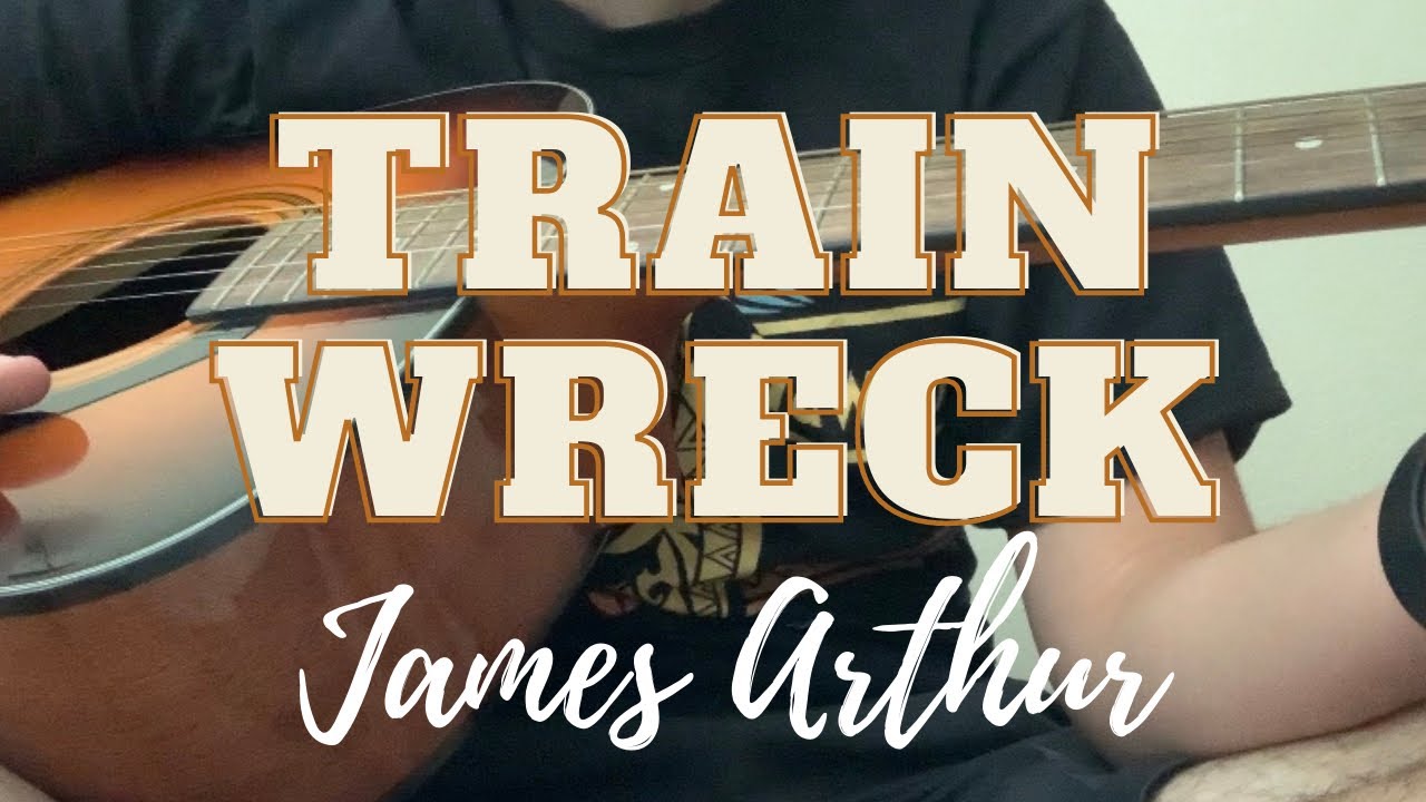 Acoustic Cover of James Arthur’s “Train Wreck” YouTube