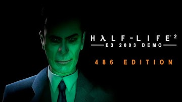 Half Life 2 E3 2003 Demo: 486 Edition
