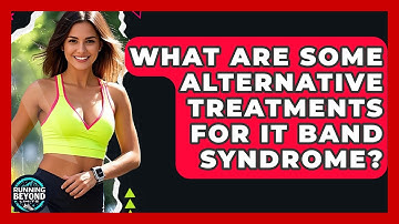 What Are Some Alternative Treatments For IT Band Syndrome? - Running Beyond Limits