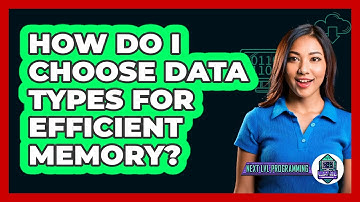 How Do I Choose Data Types For Efficient Memory? - Next LVL Programming
