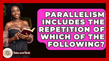 Parallelism Includes The Repetition Of Which Of The Following? - Tales And Texts
