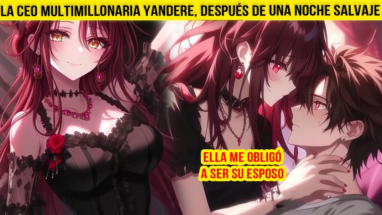 La CEO Multimillonaria YANDERE, Después de una NOCHE SALVAJE, Ella Me OBLIGÓ A SER SU ESPOSO