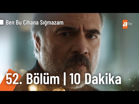 Ben Bu Cihana Sığmazam 52. Bölüm | İlk 10 Dakika