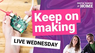 Keep on making – LIVE | Digital Making at Home