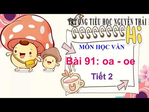 Lớp 1 - Học vần - Bài 91: oa oe (tiết 2)