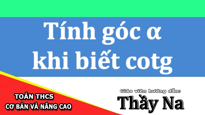 Cotg 2 3 thì góc bằng bao nhiêu độ năm 2024