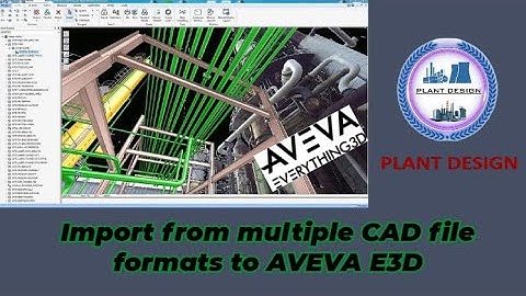 How to Import multiple CAD file formats to AVEVA E3D