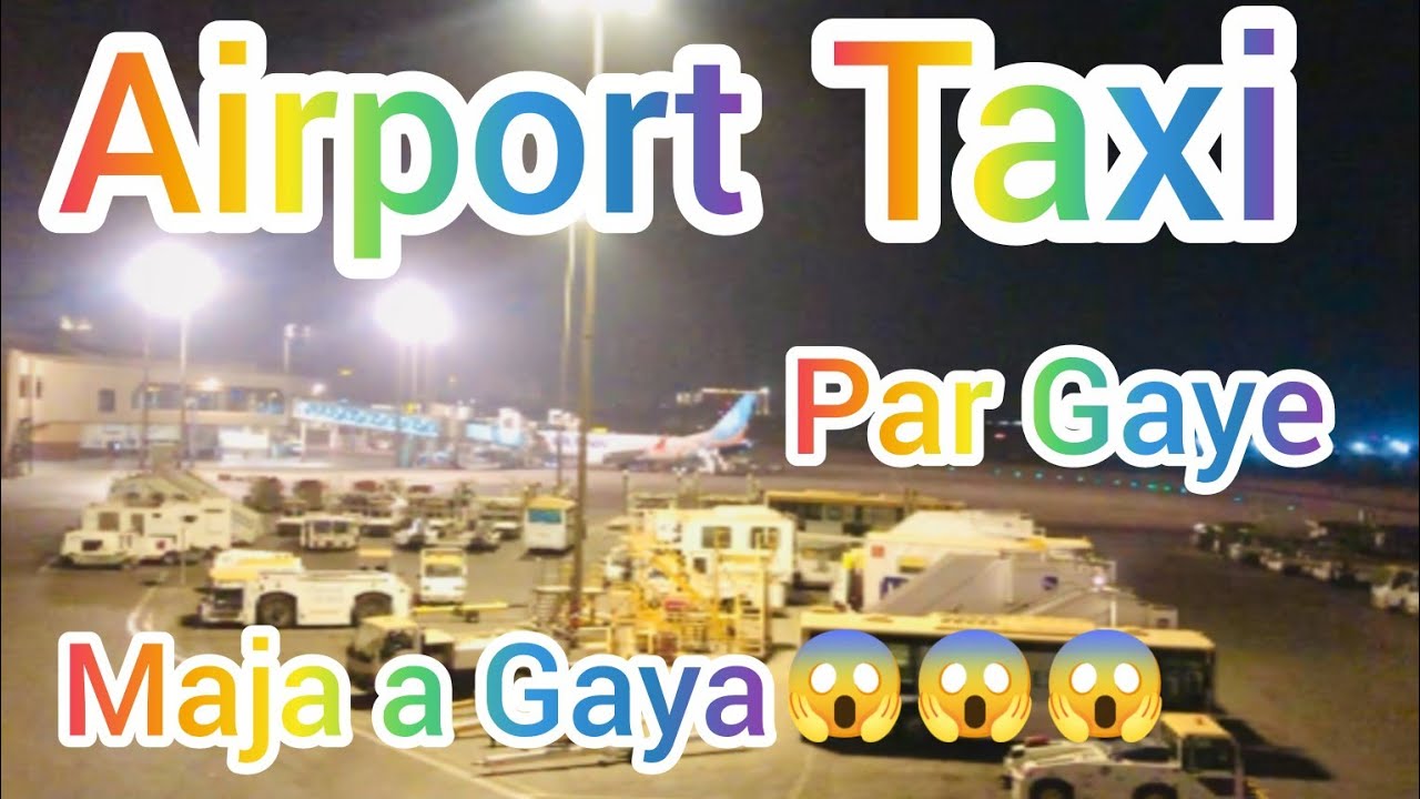 Airport taxi 🚕🚖🚕 per Gye mazzah AA gia 😱😱😱 ایئرپورٹ ٹیکسی پر گۓ مزہ آگیا 