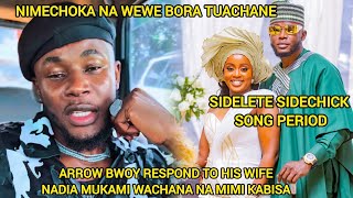 ARROW BWOY RESPOND TO HIS WIFE NADIA MUKAMI BORA TUACHANE SIDELETE SIDECHICK SONG NIMECHOKA NA WEWE
