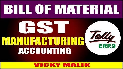 Bill of Material (BOM) Entry In Tally ERP 9, Production & Manufacture Entry With GST