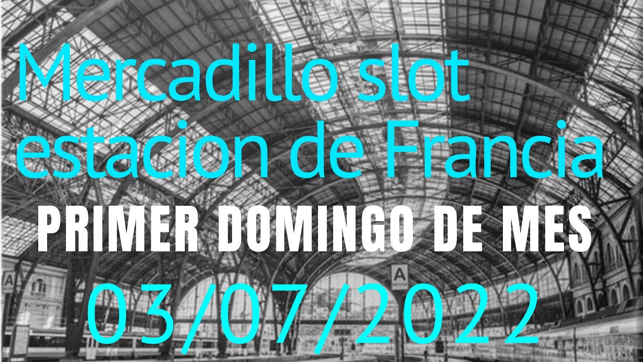 3#  Mercadillo slot en Barcelona estación de Francia del 3 de Julio 2022