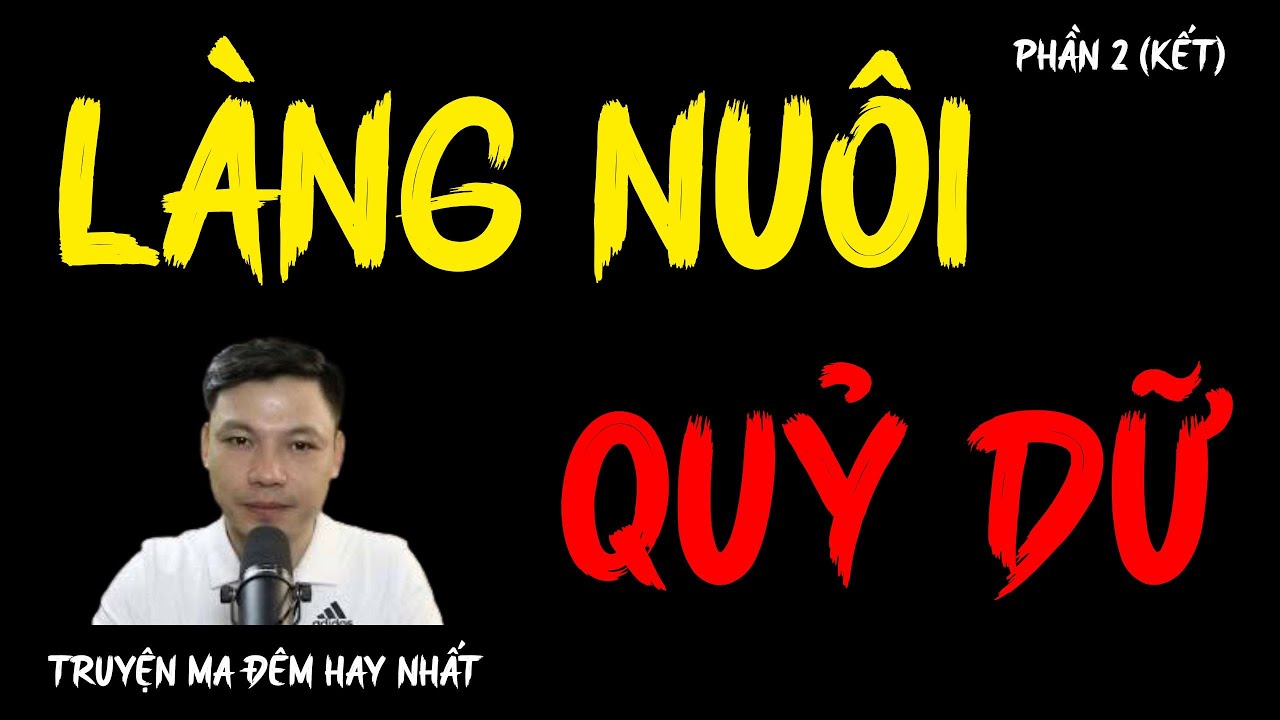TRUYỆN MA RÙNG RỢN :LÀNG NUÔI QUỶ DỮ PHẦN CUỐI | TRUYỆN MA ĐÊM HAY NHẤT ĐÌNH  SOẠN