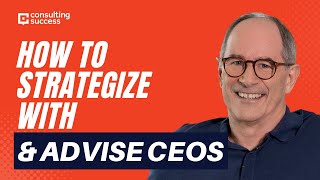 How To Strategize With & Advise CEOs As A Consultant with Roger Martin