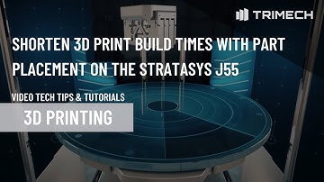 How to Shorten Build Times with Part Placement on the Stratasys J55 3D Printer