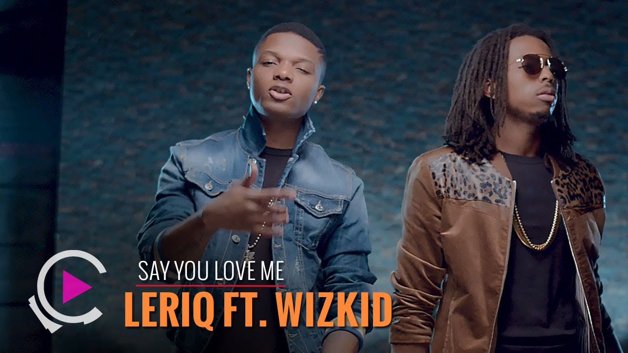 Leriq   Say You Love Me ft Wizkid  FreemeTV Exclusive   Official Video