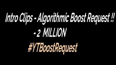 Intro Clips - Algorithmic Boost Request - 2000000 #YTBoostRequest