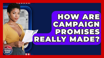 How Are Campaign Promises Really Made? - First Time Voter Expert
