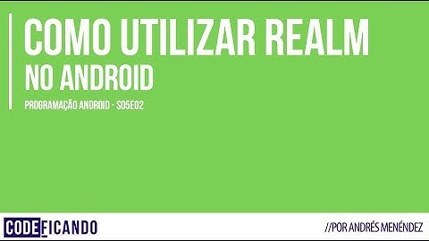 Utilizando o Realm 1.0 - Programação Android - s05e02
