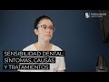 Sensibilidad Dental: Síntomas, Causas y Tratamientos