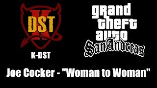 Gta: san andreas - k-dst | joe cocker "woman to woman"