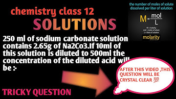 250 ml of sodium carbonate solution contains 2.65g of na2co3 . If 10ml of this solution is diluted